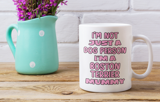 Boston Terrier Mug Gift - I'm Not Just A Dog Person I'm A Mummy - Nice Funny Cute Novelty Pet Owner Cup Present