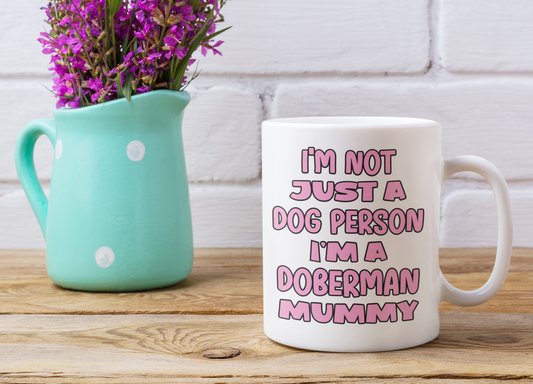 Doberman Mug Gift - I'm Not Just A Dog Person I'm A Mummy - Nice Funny Cute Novelty Pet Owner Cup Present