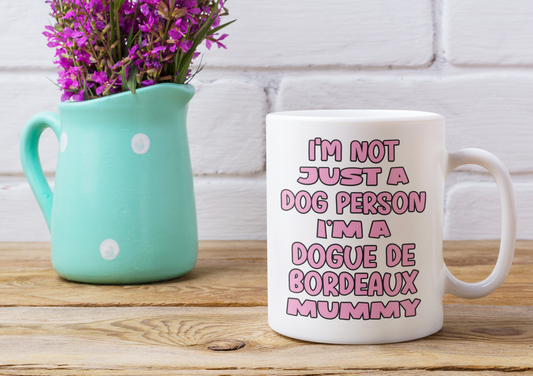 Dogue De Bordeaux Mug Gift - I'm Not Just A Dog Person I'm A Mummy - Nice Funny Cute Novelty Pet Owner Cup Present