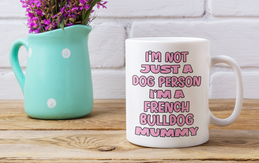 French Bulldog Mug Gift - I'm Not Just A Dog Person I'm A Mummy - Nice Funny Cute Novelty Pet Owner Cup Present