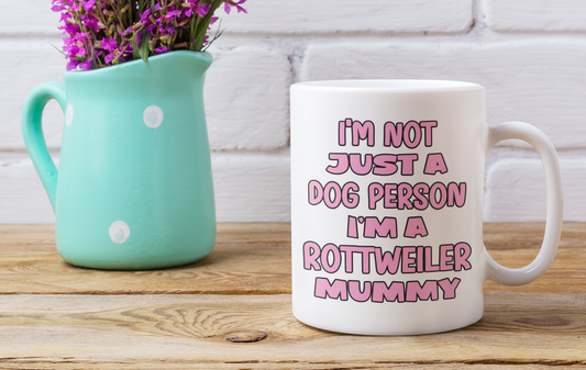 Rottweiler Mug Gift - I'm Not Just A Dog Person I'm A Mummy - Nice Funny Cute Novelty Pet Owner Cup Present