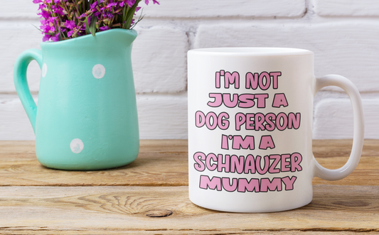 Schnauzer Mug Gift - I'm Not Just A Dog Person I'm A Mummy - Nice Funny Cute Novelty Pet Owner Cup Present