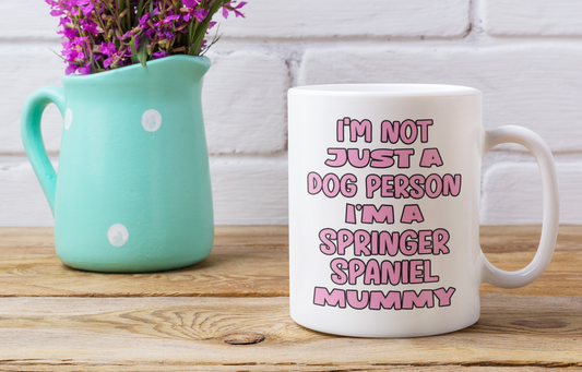 Springer Spaniel Mug Gift - I'm Not Just A Dog Person I'm A Mummy - Nice Funny Cute Novelty Pet Owner Cup Present