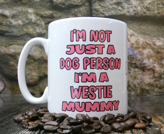 Westie Mug Gift - I'm Not Just A Dog Person I'm A Mummy - Nice Funny Cute Novelty Pet Owner Cup Present