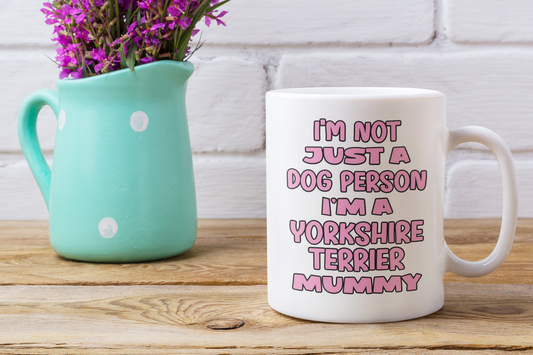 Yorkshire Terrier Mug Gift - I'm Not Just A Dog Person I'm A Mummy - Nice Funny Cute Novelty Pet Owner Cup Present