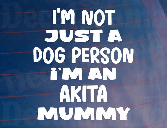 Akita Car Sticker I'm Not Just A Dog Person I'm A Mummy Nice Fun Cute Novelty Window Bumper Boot Door Decal