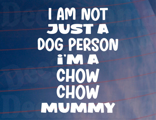 Chow Chow Car Sticker I'm Not Just A Dog Person I'm A Mummy Nice Fun Cute Novelty Window Bumper Boot Door Decal