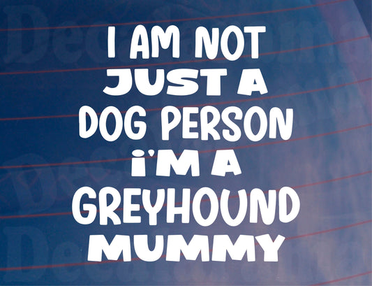 Greyhound Car Sticker I'm Not Just A Dog Person I'm A Mummy Nice Fun Cute Novelty Window Bumper Boot Door Decal
