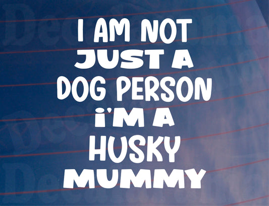 Husky Car Sticker I'm Not Just A Dog Person I'm A Mummy Nice Fun Cute Novelty Window Bumper Boot Door Decal