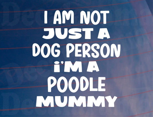 Poodle Car Sticker I'm Not Just A Dog Person I'm A Mummy Nice Fun Cute Novelty Window Bumper Boot Door Decal
