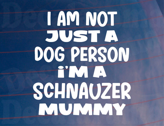 Schnauzer Car Sticker I'm Not Just A Dog Person I'm A Mummy Nice Fun Cute Novelty Window Bumper Boot Door Decal