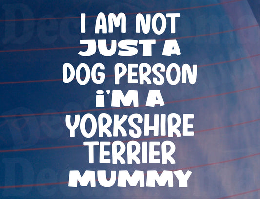 Yorkshire Terrier Car Sticker I'm Not Just A Dog Person I'm A Mummy Nice Fun Cute Novelty Window Bumper Boot Door Decal