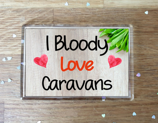 Caravan Fridge Magnet Gift - I Bloody Love Caravans - Funny Cute Birthday Novelty Present
