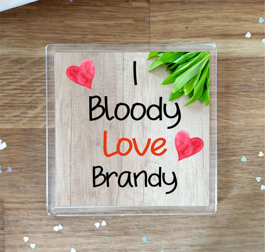 Brandy Coaster - I Bloody Love Brandy- Cute Fun Novelty Birthday Gift