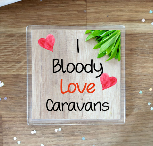 Caravan Coaster - I Bloody Love Caravans - Fun Novelty Birthday Gift