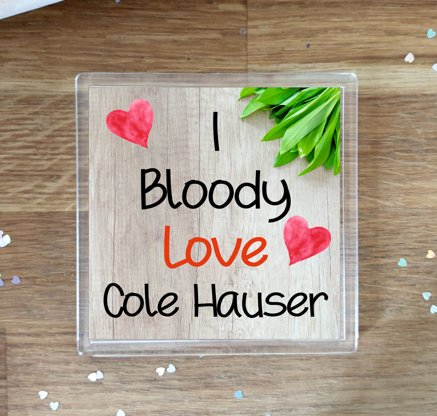 Cole Hauser Coaster - I Bloody Love Cole Hauser - Cute Fun Novelty Birthday Gift