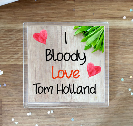 Tom Holland Coaster - I Bloody Love Tom Holland - Cute Fun Novelty Birthday Gift