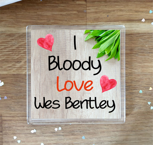 Wes Bentley Coaster - I Bloody Love Wes Bentley - Cute Fun Novelty Birthday Gift