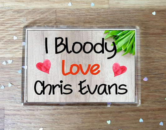 Chris Evans Fridge Magnet Gift - I Bloody Love Chris Evans - Funny Cute Birthday Novelty Present