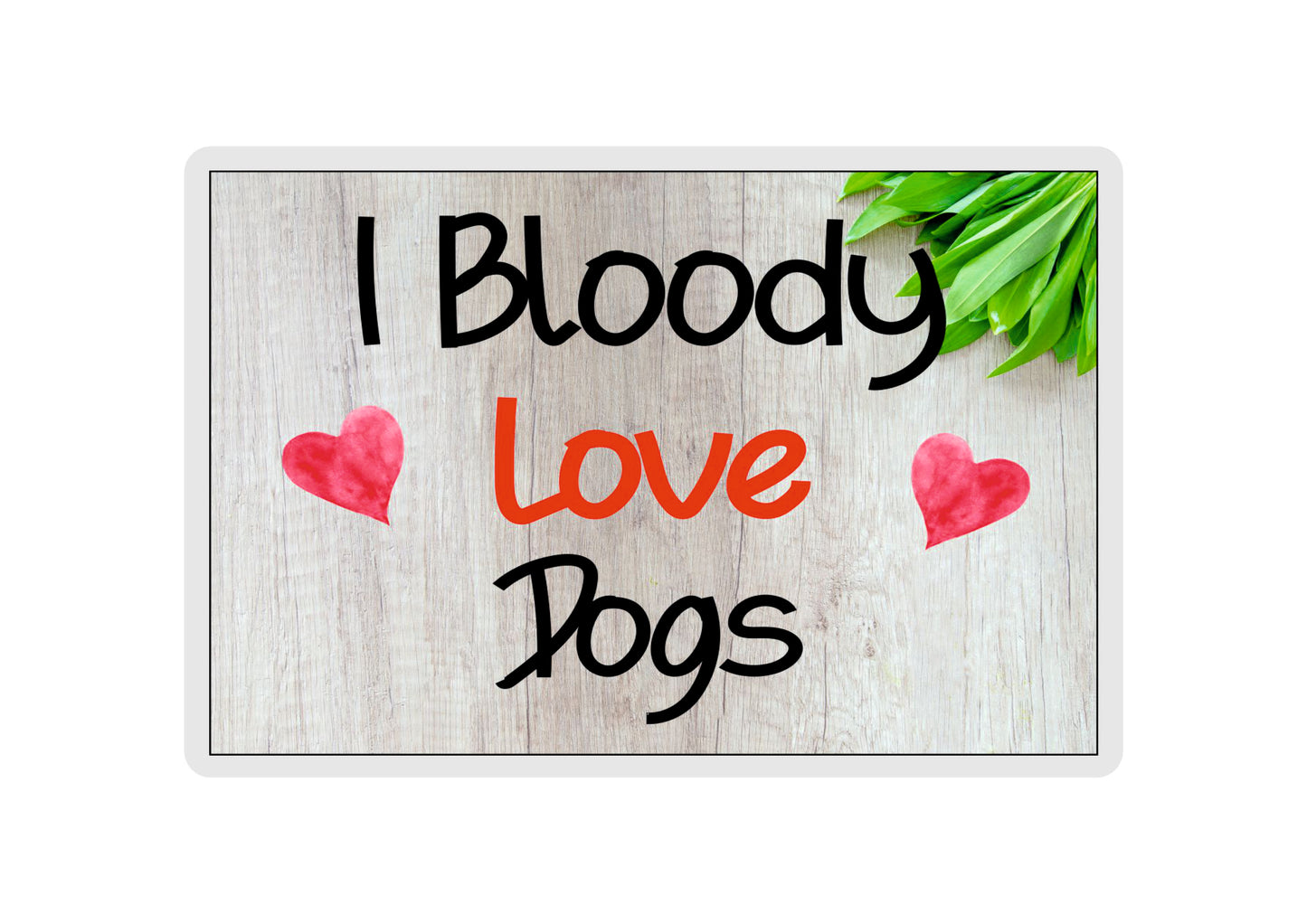 Dog Fridge Magnet Gift - I Bloody Love Dogs - Cute Novelty Fun Dog Owner Present