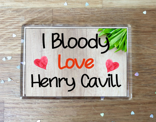 Henry Cavill Fridge Magnet Gift - I Bloody Love Henry Cavill - Funny Cute Birthday Novelty Present