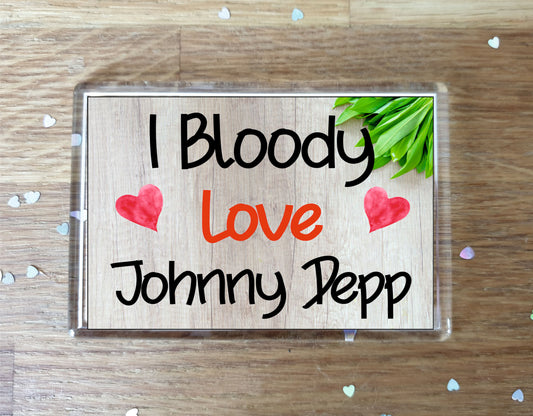 Johnny Depp Fridge Magnet Gift - I Bloody Love Johnny Depp - Funny Cute Birthday Novelty Present