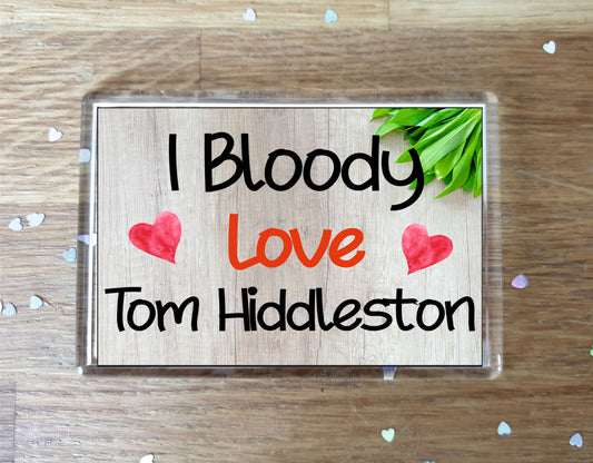 Tom Hiddleston Fridge Magnet Gift - I Bloody Love Tom Hiddleston - Funny Cute Birthday Novelty Present