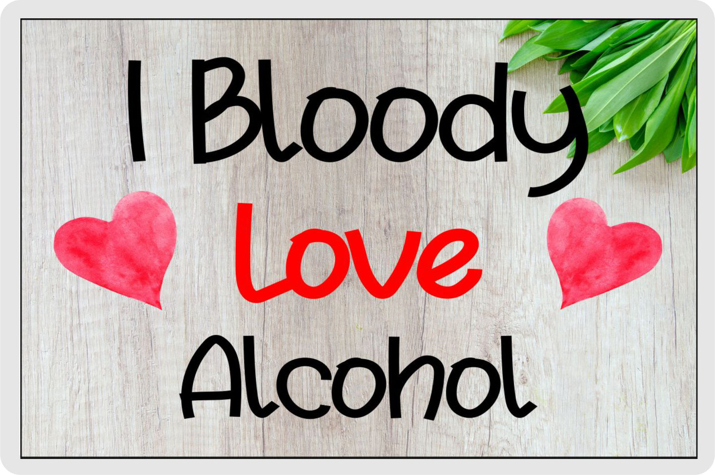 Alcohol Fridge Magnet Gift - I Bloody Love Alcohol - Funny Cute Birthday Novelty Present