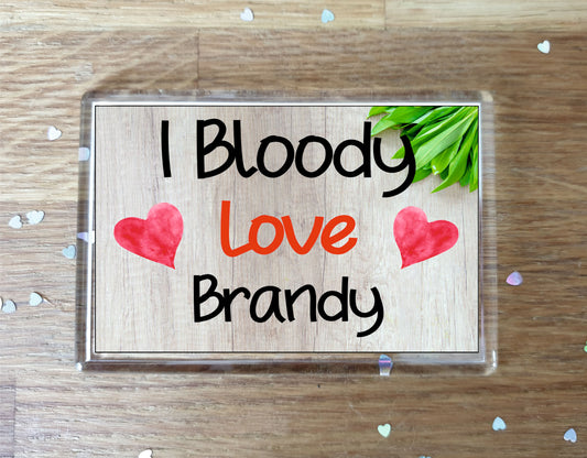 Brandy Fridge Magnet Gift - I Bloody Love Brandy - Funny Cute Birthday Novelty Present