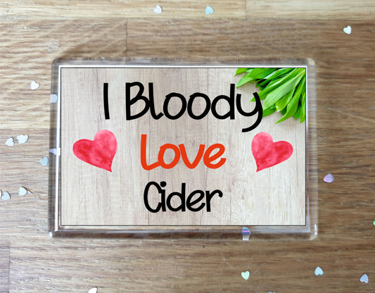 Cider Fridge Magnet Gift - I Bloody Love Cider - Funny Cute Birthday Novelty Present