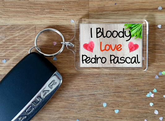 Pedro Pascal Keyring -  I Bloody Love Pedro Pascal - Cute Novelty Fan Thirst Gift / Present