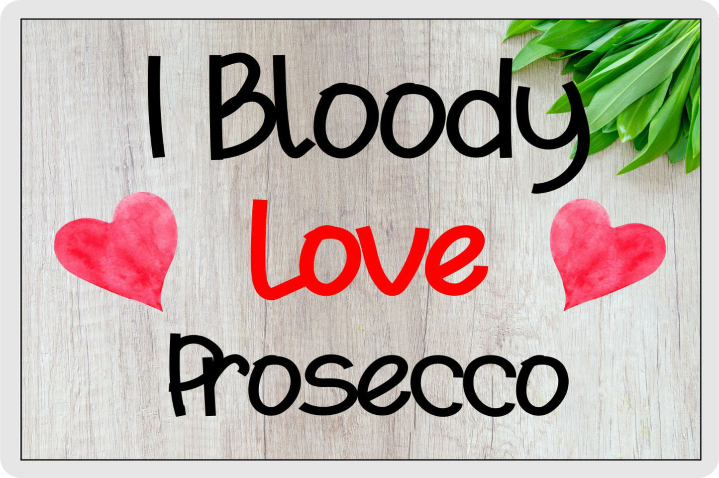 Prosecco Fridge Magnet Gift - I Bloody Love Prosecco - Funny Cute Birthday Novelty Present