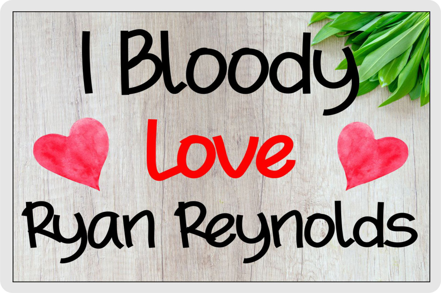 Ryan Reynolds Fridge Magnet Gift - I Bloody Love Ryan Reynolds - Funny Cute Birthday Novelty Present