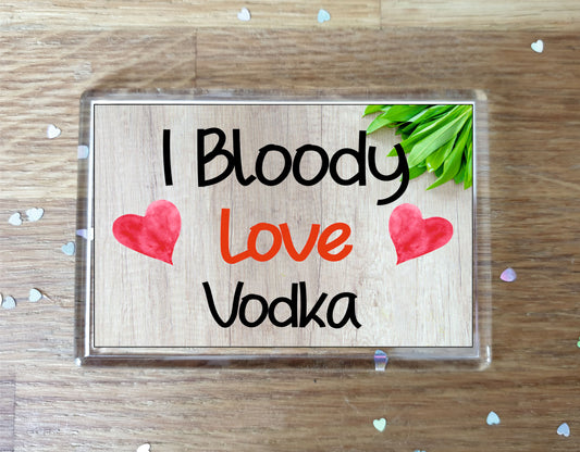 Vodka Fridge Magnet Gift - I Bloody Love Vodka - Funny Cute Birthday Novelty Present