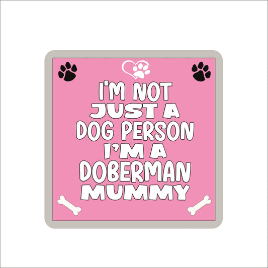 Doberman Coaster Gift - I'm Not Just A Dog Person I'm A Doberman Mummy - Novelty Cute Pet Owner Mug Cup Coaster Present