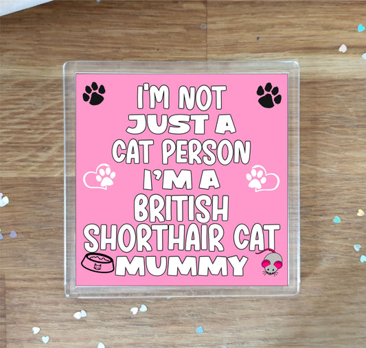 British Shorthair Cat Coaster Gift - I'm Not Just A Cat Person I'm A British Shorthair Cat Mummy - Novelty Fun Cute Pet Owner Birthday Christmas Present