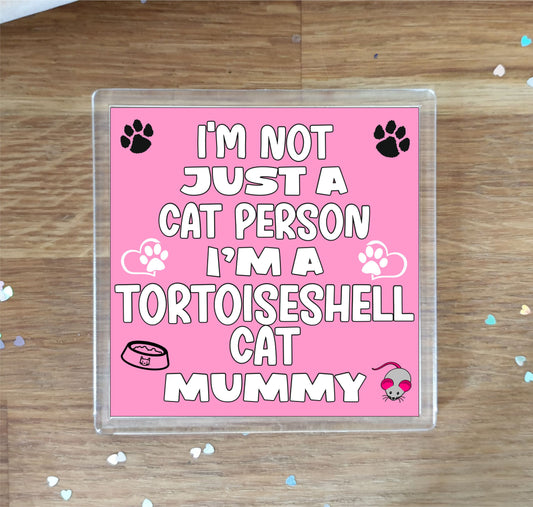 Tortoiseshell Cat Coaster Gift - I'm Not Just A Cat Person I'm A Tortoiseshell Cat Mummy - Novelty Fun Cute Pet Owner Birthday Christmas Present