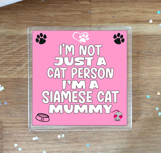 Siamese Cat Coaster Gift - I'm Not Just A Cat Person I'm A Siamese Cat Mummy - Novelty Fun Cute Pet Owner Birthday Christmas Present