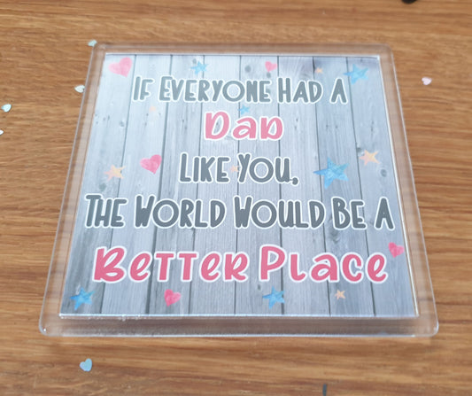 Dad Coaster - The World Would Be A Better Place - Fun Cute Novelty Present