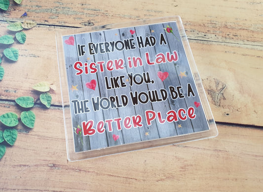 Sister in Law Coaster Gift - The World Would Be A Better Place - Fun Cute Xmas Birthday Novelty Present