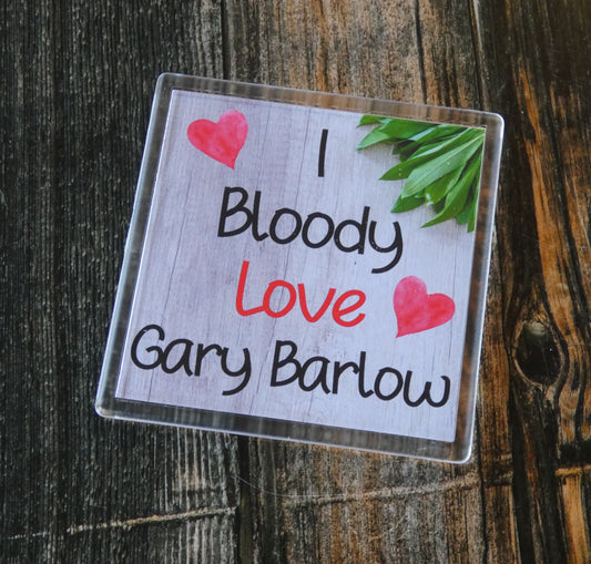 Gary Barlow Coaster - I Bloody Love Gary Barlow - Cute Fun Novelty Birthday Gift