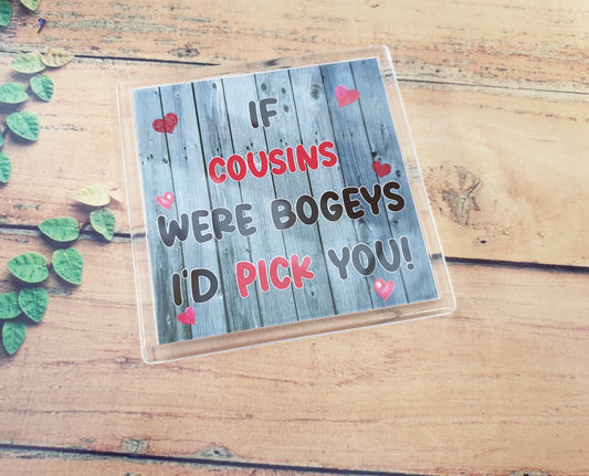 Cousin Coaster Gift - If Cousins Were Bogeys I'd / We'd Pick You - Fun Novelty Birthday Present