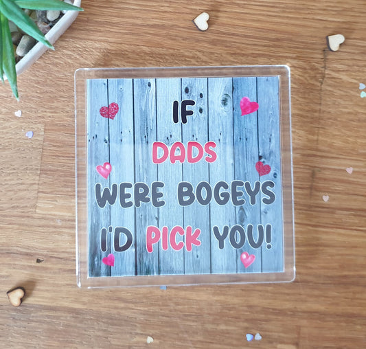 Dad Coaster - If Dads Were Bogeys I'd We'd Pick You - Fun Cute Cheeky Novelty Birthday Present