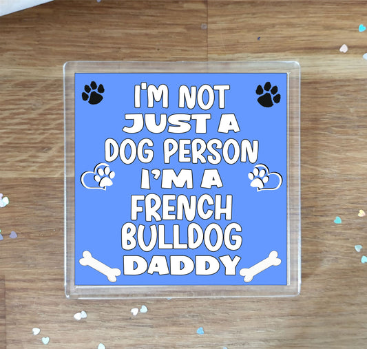 French Bulldog Coaster Gift - I'm Not Just A Dog Person I'm A * Daddy - Novelty Cute Pet Owner Mug Cup Coaster Present