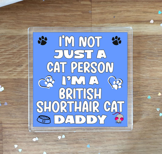 British Shorthair Cat Coaster Gift - I'm Not Just A Cat Person I'm A * Daddy - Novelty Fun Cute Pet Owner Birthday Christmas Present