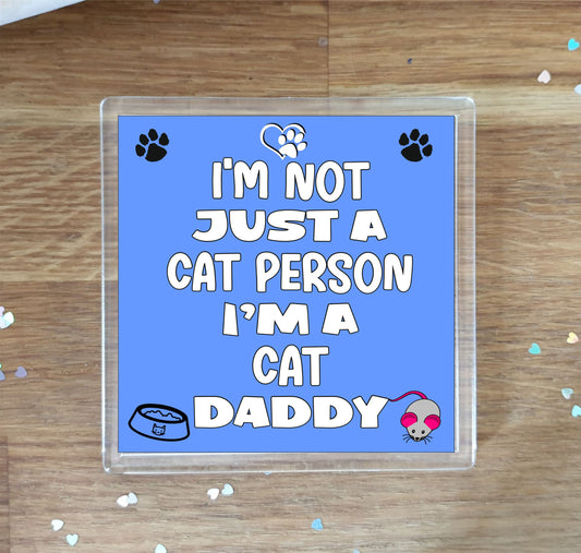 Cat Coaster Gift - I'm Not Just A Cat Person I'm A * Daddy - Novelty Fun Cute Pet Owner Birthday Christmas Present