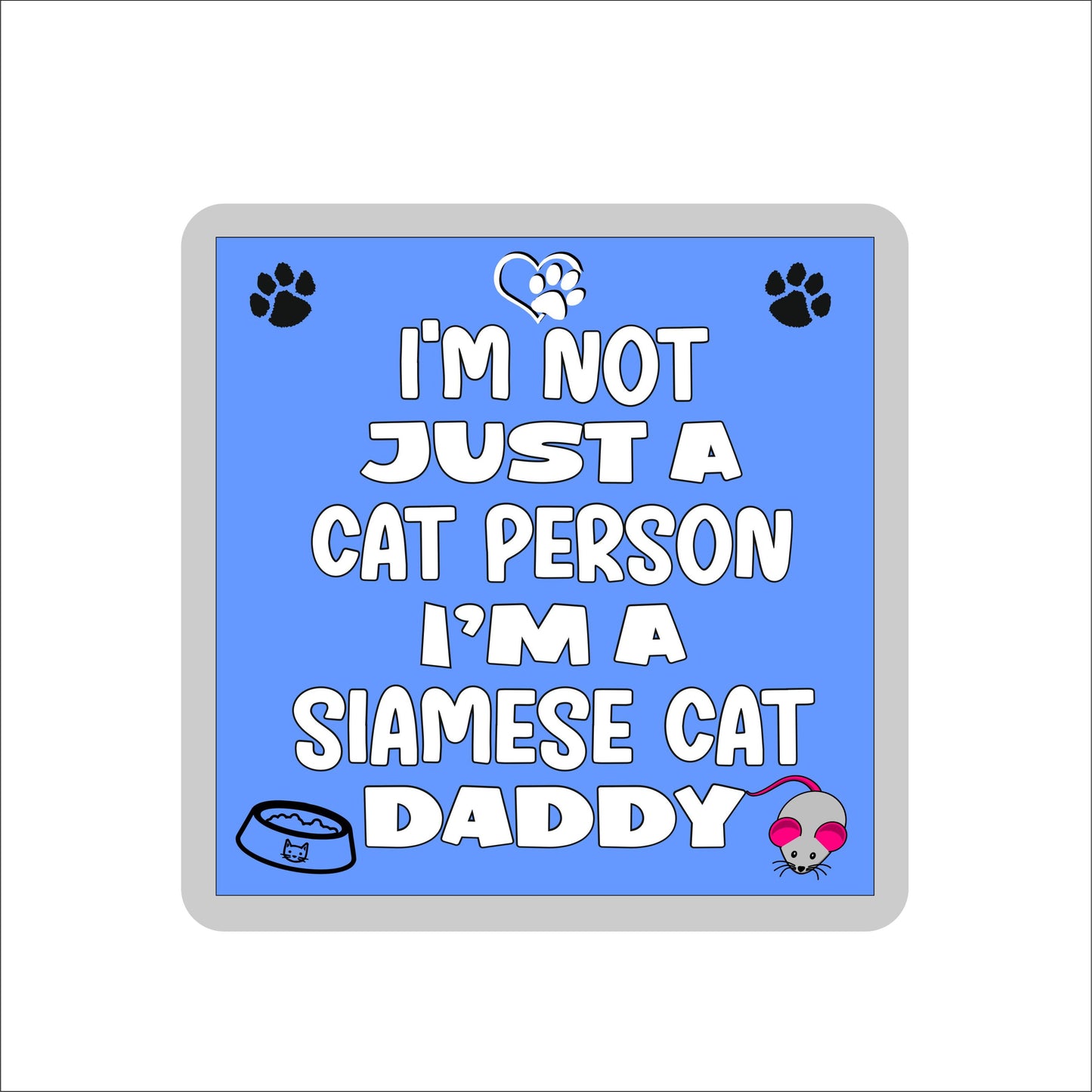 Siamese Cat Coaster Gift - I'm Not Just A Cat Person I'm A * Daddy - Novelty Fun Cute Pet Owner Birthday Christmas Present