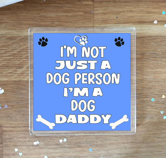 Dog Coaster Gift - I'm Not Just A Dog Person I'm A * Daddy - Novelty Cute Pet Owner Mug Cup Coaster Present
