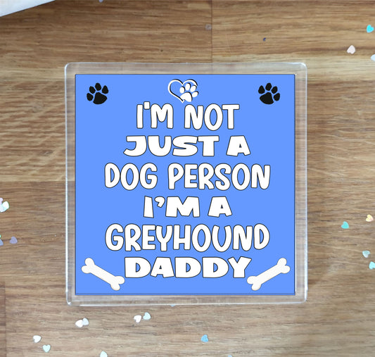 Greyhound Coaster Gift - I'm Not Just A Dog Person I'm A * Daddy - Novelty Cute Pet Owner Mug Cup Coaster Present