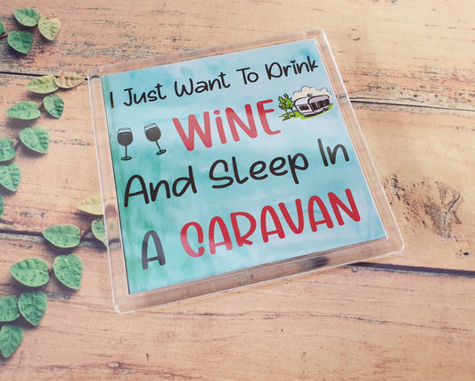 Funny Caravan Coaster - I Just Want To Drink Wine And Sleep In A Caravan - Caravan Gift Cheeky, Birthday Gift - Novelty Gift Present